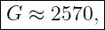 |----------|
|G ≈ 2570, |
------------
