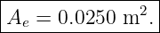 |----------------|
-Ae-=-0.0250-m2.--
