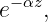  −αz
e   ,

