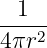   1
-----
4 πr2
