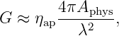         4 πAphys
G  ≈ ηap---λ2---,
