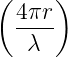 ( 4πr )
  ----
   λ