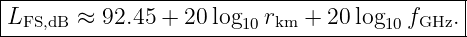 |--------------------------------------------|
|LFS,dB ≈ 92.45 + 20 log10 rkm +  20log10fGHz. |
---------------------------------------------
