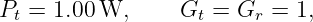 Pt = 1.00 W,      Gt = Gr  = 1,
