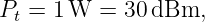 Pt = 1W  =  30dBm,
