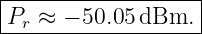 |------------------|
|Pr ≈ − 50.05dBm.  |
--------------------
                                                                                         
                                                                                         
