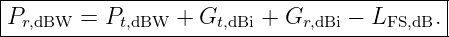 |------------------------------------------|
-Pr,dBW--=-Pt,dBW-+-Gt,dBi +-Gr,dBi −-LFS,dB.
