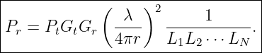 |-------------(----)---------------|
|              --λ-  2------1----- |
|Pr = PtGtGr   4 πr   L  L  ⋅⋅⋅L  .|
------------------------1-2-----N---
