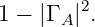 1 − |Γ A|2.

