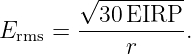         √30--EIRP--
Erms =  ----------.
            r
