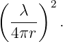 (     )2
  -λ--   .
  4πr
