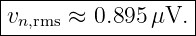|------------------|
|vn,rms ≈ 0.895 μV. |
-------------------
