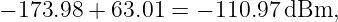− 173.98 + 63.01 = − 110.97 dBm,
