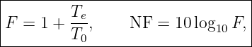 |---------------------------------|
|        Te-                      |
F  = 1 + T  ,    NF  = 10 log10 F, |
----------0-----------------------
