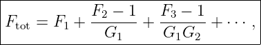 |-----------------------------------|
Ftot = F1 + F2-−-1-+  F3-−-1-+ ⋅⋅⋅ ,|
--------------G1------G1G2-----------

