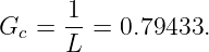 Gc  = 1- = 0.79433.
      L
