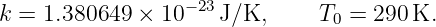 k = 1.380649 × 10− 23 J/K,     T0 = 290 K.
