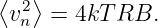 ⟨  ⟩
 v2n  = 4kT RB.
