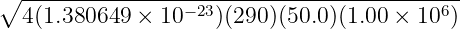 ∘ ---------------−-23---------------------6-
4(1.380649 × 10 )(290 )(50.0)(1.00 × 10 )