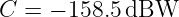 C =  − 158.5dBW
