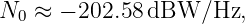 N  ≈  − 202.58 dBW/Hz,
  0
