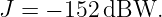 J = − 152 dBW.
