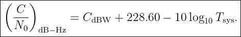 |(----)--------------------------------------|
|  C--                                       |
|  N0        =  CdBW +  228.60 − 10log10Tsys.|
-------dB−-Hz---------------------------------
