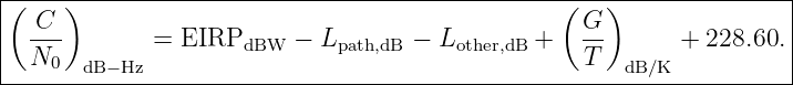 |(----)------------------------------------------(---)---------------|
|  C                                               G                 |
|  ---        = EIRPdBW   − Lpath,dB − Lother,dB +   --      + 228.60. |
---N0---dB-−Hz--------------------------------------T--dB∕K-----------|
