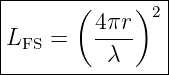 |---------------|
|      (    )2  |
LFS =    4πr-   |
----------λ------
