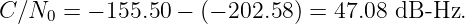 C ∕N0 =  − 155.50 − (− 202.58) = 47.08 dB -Hz.

