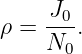 ρ = J0-.
    N0
