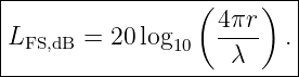|--------------------------|
|                 ( 4πr)   |
|LFS,dB = 20 log10   ----  .|
---------------------λ-----
