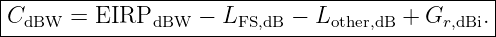 |----------------------------------------------|
|CdBW  = EIRPdBW   − LFS,dB − Lother,dB + Gr,dBi.|
------------------------------------------------
