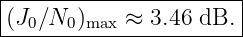 |----------------------|
|(J ∕N )    ≈ 3.46 dB. |
---0--0-max-------------
