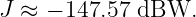 J ≈  − 147.57 dBW.
