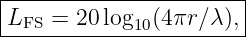 |----------------------|
|LFS = 20 log10(4πr ∕λ),|
------------------------
