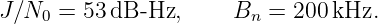 J ∕N  = 53 dB -Hz,     B  =  200kHz.
     0                  n

