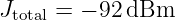 Jtotal = − 92dBm
