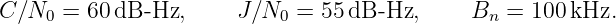 C ∕N0 = 60 dB -Hz,     J∕N0 =  55dB -Hz,     Bn  = 100 kHz.
