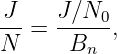 J     J∕N0
---=  -----,
N      Bn
