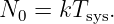 N0 =  kTsys.
