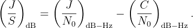 (  )      (    )         (    )
  J-        -J-            C--
  S     =   N0        −    N0        .
     dB          dB−Hz         dB− Hz

