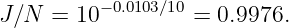 J∕N  = 10− 0.0103∕10 = 0.9976.
