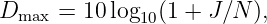 Dmax =  10log10(1 + J∕N ),
