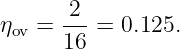       -2-
ηov = 16 =  0.125.
