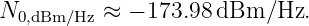 N0,dBm∕Hz ≈ − 173.98dBm/Hz.
