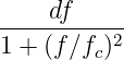 ----df-----
1 + (f∕f )2
        c