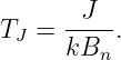        J
TJ =  ----.
      kBn
