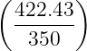 ( 422.43 )
  -------
    350