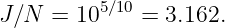 J∕N  = 105∕10 = 3.162.
